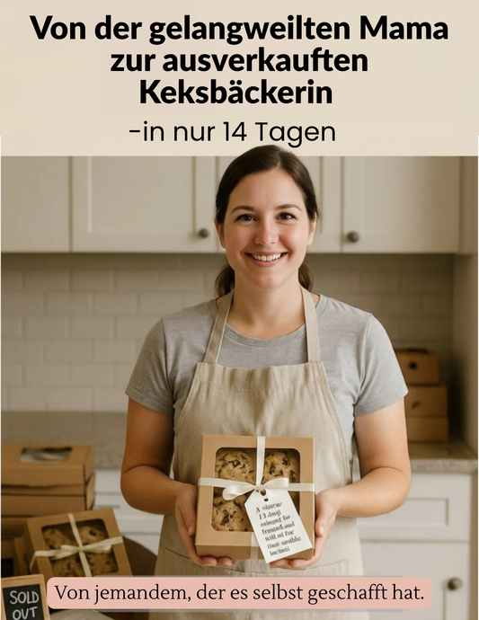 Von der gelangweilten Mama zur ausverkauften Keksbäckerin – in nur 14 Tagen™